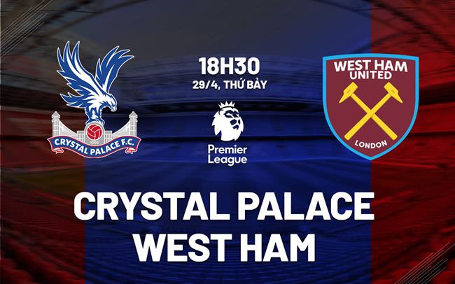 nhan dinh bong da soi keo Crystal Palace vs West Ham ngoai hang anh premier league hom nay nhan dinh bong da soi keo Crystal Palace vs West Ham ngoai hang anh premier league hom nay