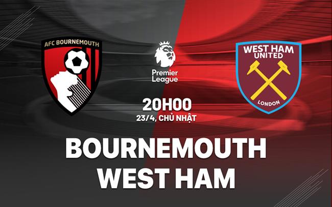 nhan dinh bong da soi keo Bournemouth vs West Ham ngoai hang anh premier league hom nay nhan dinh bong da soi keo Bournemouth vs West Ham ngoai hang anh premier league hom nay