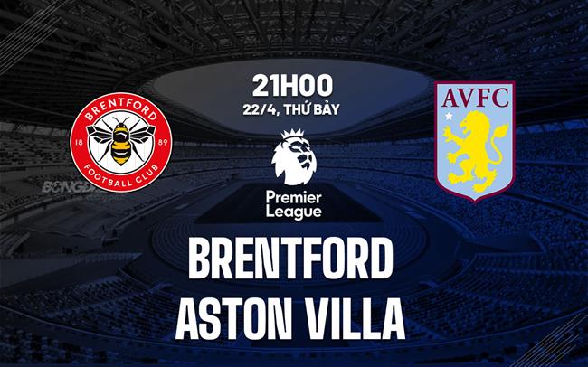 nhan dinh bong da soi keo Brentford vs Aston Villa ngoai hang anh premier league hom nay