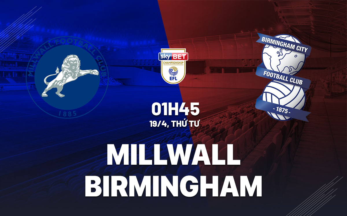 nhan dinh bong da soi keo Millwall vs Birmingham hang nhat anh championship hom nay nhan dinh bong da soi keo Millwall vs Birmingham hang nhat anh championship hom nay