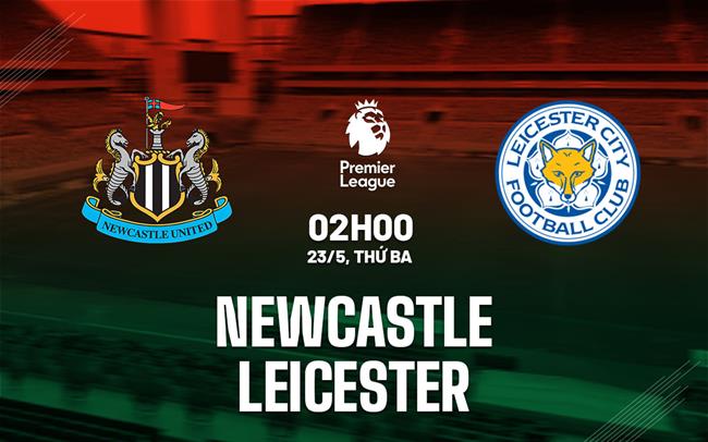 nhan dinh bong da soi keo Newcastle vs Leicester premier league ngoai hang anh hom nay nhan dinh bong da soi keo Newcastle vs Leicester premier league ngoai hang anh hom nay