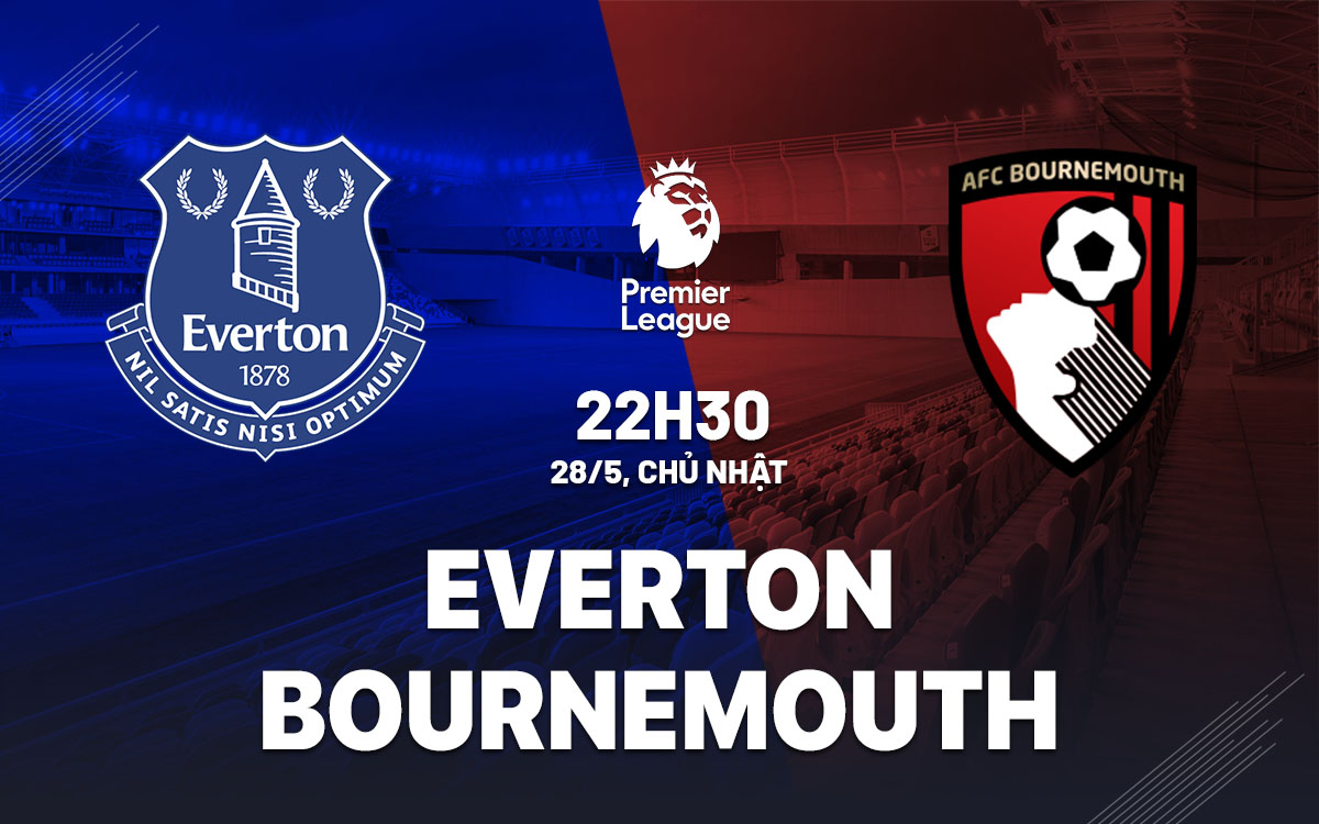 nhan dinh bong da soi keo Everton vs Bournemouth ngoai hang anh premier league hom nay