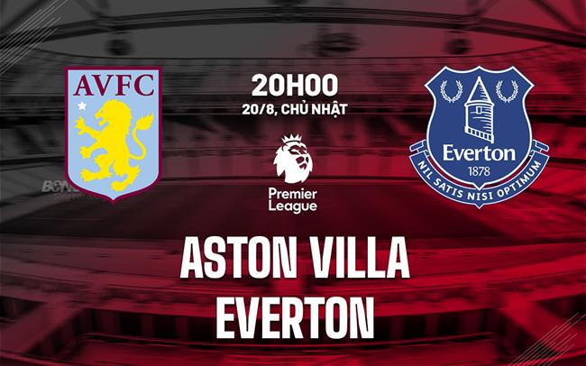 nhan dinh bong da soi keo Aston Villa vs Everton premier league ngoai hang anh hom nay nhan dinh bong da soi keo Aston Villa vs Everton premier league ngoai hang anh hom nay