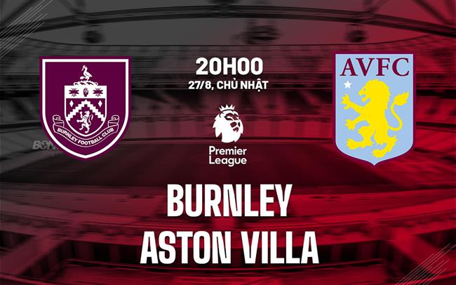 nhan dinh bong da soi keo Burnley vs Aston Villa ngoai hang anh premier league hom nay nhan dinh bong da soi keo Burnley vs Aston Villa ngoai hang anh premier league hom nay