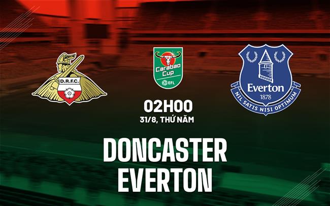 nhan dinh bong da soi keo Doncaster vs Everton cup lien doan anh league cup hom nay nhan dinh bong da soi keo Doncaster vs Everton cup lien doan anh league cup hom nay
