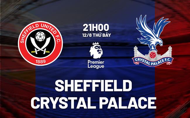 nhan dinh bong da soi keo Sheffield vs Crystal Palace ngoai hang anh premier league hom nay nhan dinh bong da soi keo Sheffield vs Crystal Palace ngoai hang anh premier league hom nay