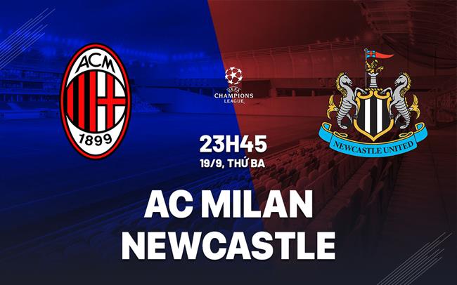 nhan dinh bong da soi keo AC Milan vs Newcastle cup c1 chau au champions league hom nay nhan dinh bong da soi keo AC Milan vs Newcastle cup c1 chau au champions league hom nay