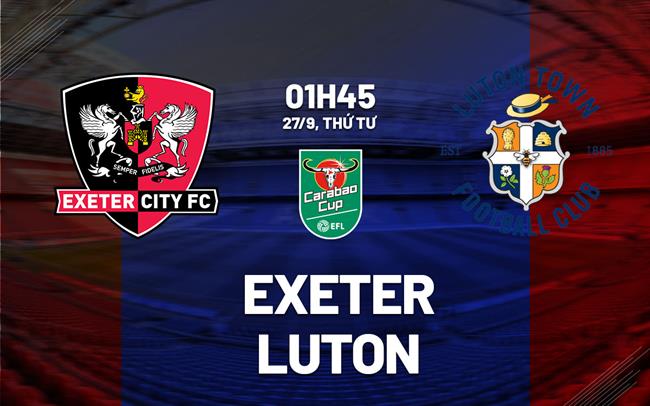 nhan dinh bong da du doan Exeter vs Luton cup lien doan anh league cup hom nay nhan dinh bong da du doan Exeter vs Luton cup lien doan anh league cup hom nay