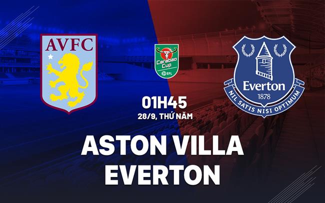 nhan dinh bong da du doan Aston Villa vs Everton cup lien doan anh league cup hom nay nhan dinh bong da du doan Aston Villa vs Everton cup lien doan anh league cup hom nay