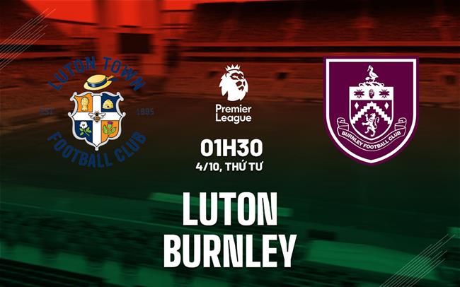 nhan dinh bong da du doan Luton vs Burnley cup c1 champions league hom nay nhan dinh bong da du doan Luton vs Burnley cup c1 champions league hom nay