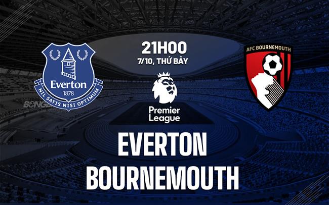 nhan dinh bong da du doan Everton vs Bournemouth premier league ngoai hang anh hom nay nhan dinh bong da du doan Everton vs Bournemouth premier league ngoai hang anh hom nay