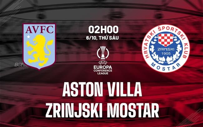 nhan dinh bong da du doan Aston Villa vs Zrinjski Mostar cup c3 conference league hom nay nhan dinh bong da du doan Aston Villa vs Zrinjski Mostar cup c3 conference league hom nay
