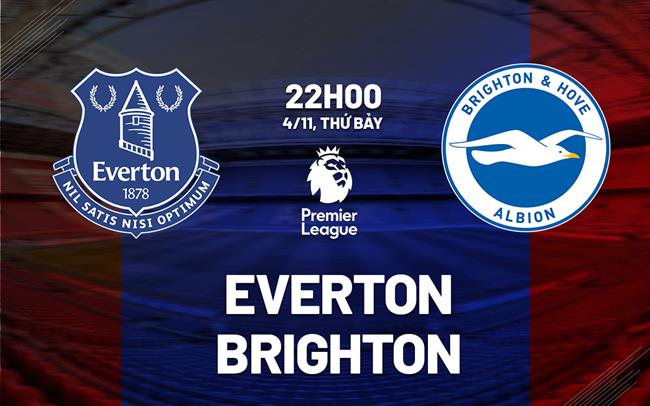 nhan dinh bong da du doan Everton vs Brighton ngoai hang anh premier league hom nay nhan dinh bong da du doan Everton vs Brighton ngoai hang anh premier league hom nay