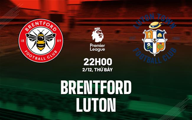 nhan dinh bong da du doan Brentford vs Luton ngoai hang anh premier league hom nay nhan dinh bong da du doan Brentford vs Luton ngoai hang anh premier league hom nay