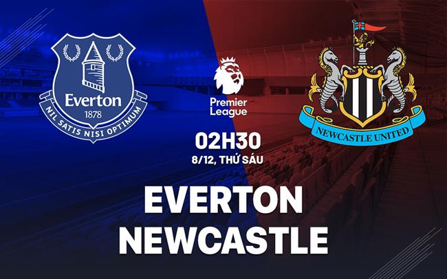 nhan dinh bong da du doan Everton vs Newcastle ngoai hang anh premier league hom nay nhan dinh bong da du doan Everton vs Newcastle ngoai hang anh premier league hom nay