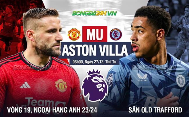 Nhận định MU vs Aston Villa (03h00 ngày 2712) Giải tỏa cơn khát bàn thắng 3 Nhận định MU vs Aston Villa (03h00 ngày 2712) Giải tỏa cơn khát bàn thắng 3