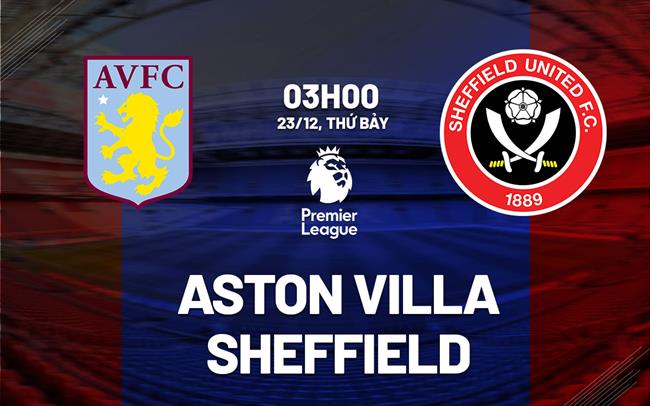 nhan dinh bong da du doan Aston Villa vs Sheffield ngoai hang anh premier league hom nay nhan dinh bong da du doan Aston Villa vs Sheffield ngoai hang anh premier league hom nay