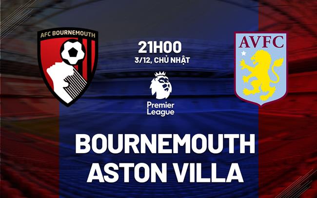 nhan dinh bong da du doan Bournemouth vs Aston Villa ngoai hang anh premier league hom nay nhan dinh bong da du doan Bournemouth vs Aston Villa ngoai hang anh premier league hom nay
