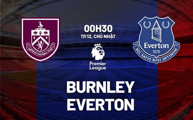 nhan dinh bong da du doan Burnley vs Everton ngoai hang anh premier league hom nay nhan dinh bong da du doan Burnley vs Everton ngoai hang anh premier league hom nay