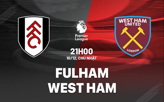 nhan dinh bong da du doan Fulham vs West Ham ngoai hang anh premier league hom nay nhan dinh bong da du doan Fulham vs West Ham ngoai hang anh premier league hom nay