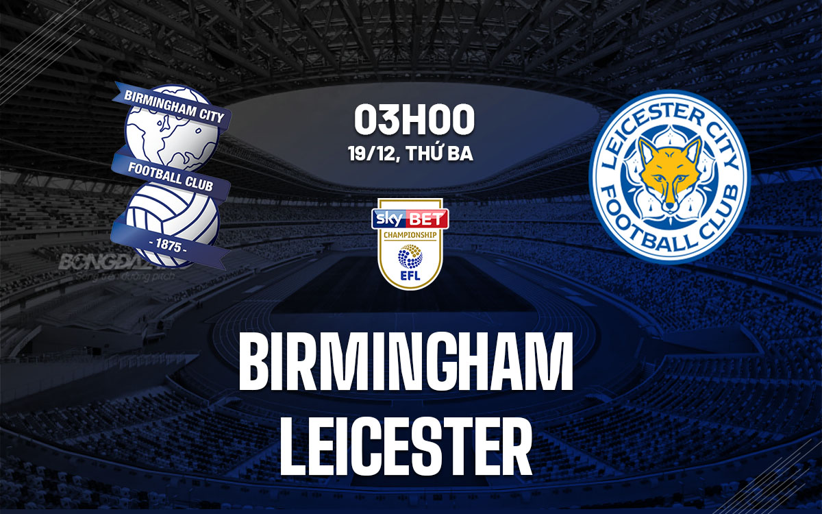 nhan dinh bong da du doan Birmingham vs Leicester hang nhat anh championship hom nay