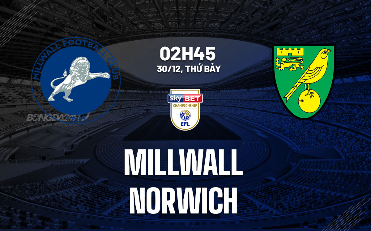nhan dinh bong da du doan Millwall vs Norwich hang nhat anh championship hom nay