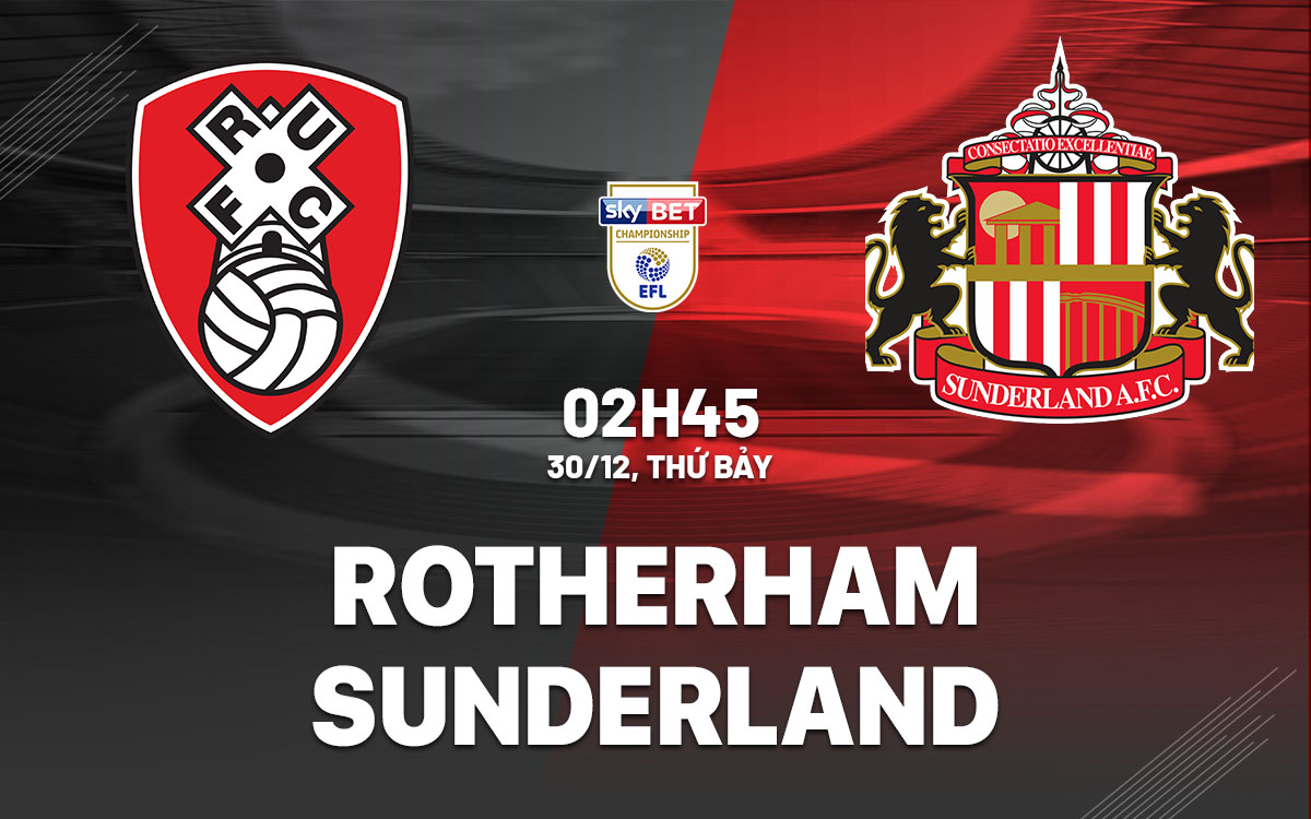 nhan dinh bong da du doan Rotherham vs Sunderland hang nhat anh championship hom nay