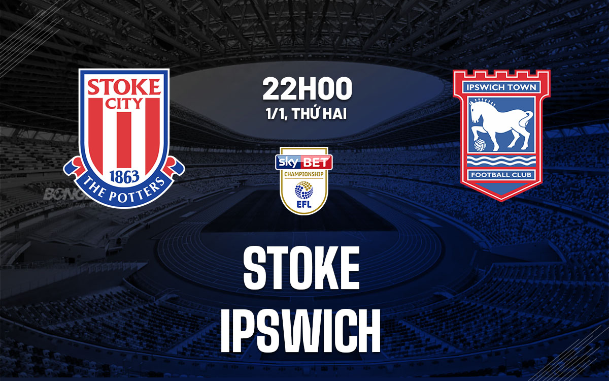 nhan dinh bong da du doan Stoke vs Ipswich hang nhat anh championship hom nay