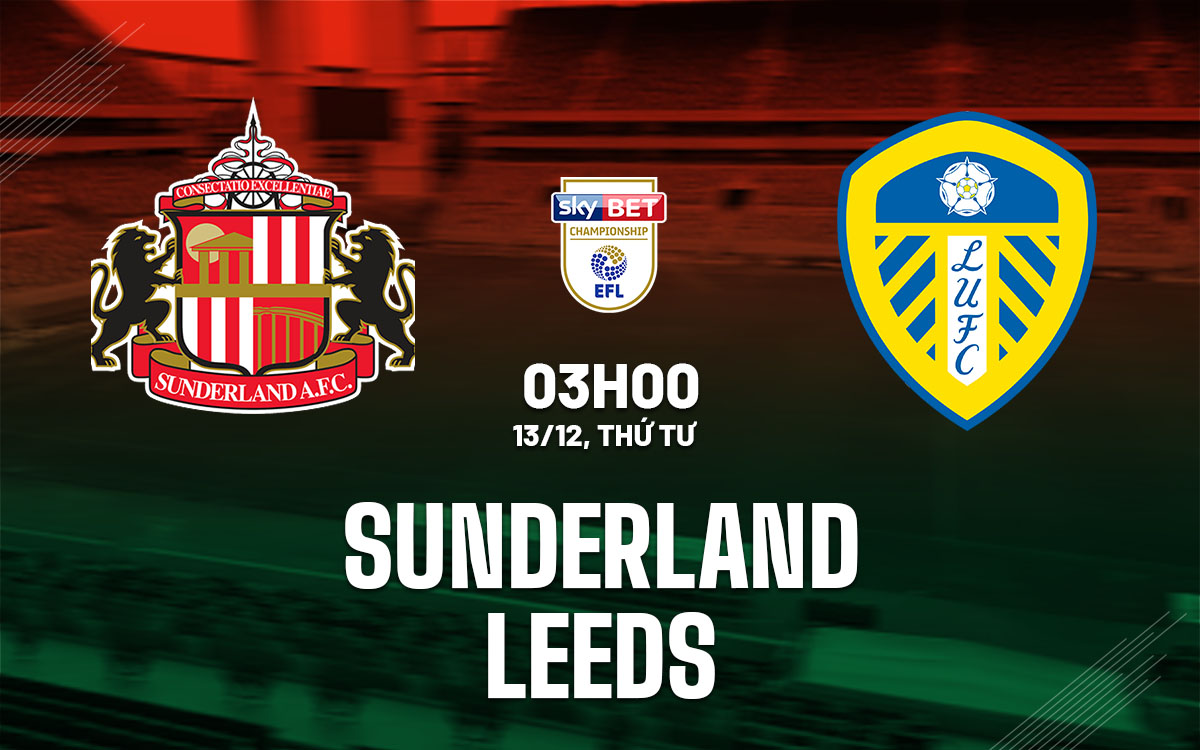 nhan dinh bong da du doan Sunderland vs Leeds hang nhat anh championship hom nay