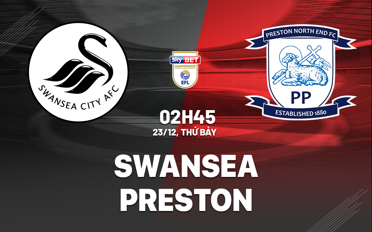 nhan dinh bong da du doan Swansea vs Preston hang nhat anh championship hom nay