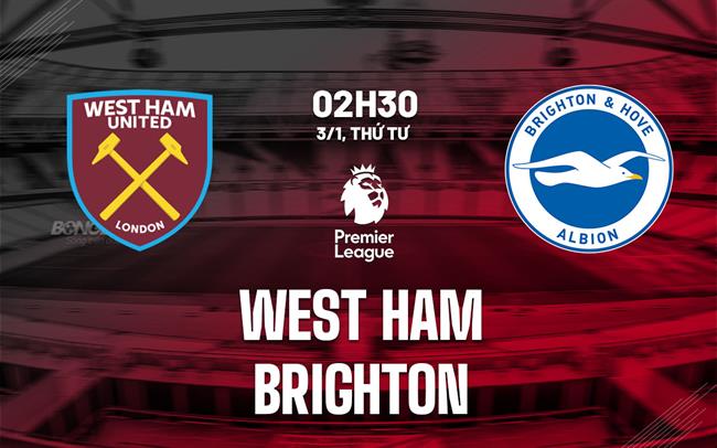 nhan dinh bong da du doan West Ham vs Brighton ngoai hang anh premier league hom nay nhan dinh bong da du doan West Ham vs Brighton ngoai hang anh premier league hom nay