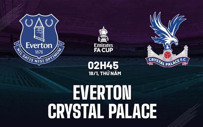 nhan dinh bong da du doan Everton vs Crystal Palace cup fa anh hom nay nhan dinh bong da du doan Everton vs Crystal Palace cup fa anh hom nay
