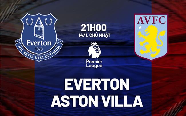 nhan dinh bong da du doan Everton vs Aston Villa ngoai hang anh premier league hom nay nhan dinh bong da du doan Everton vs Aston Villa ngoai hang anh premier league hom nay
