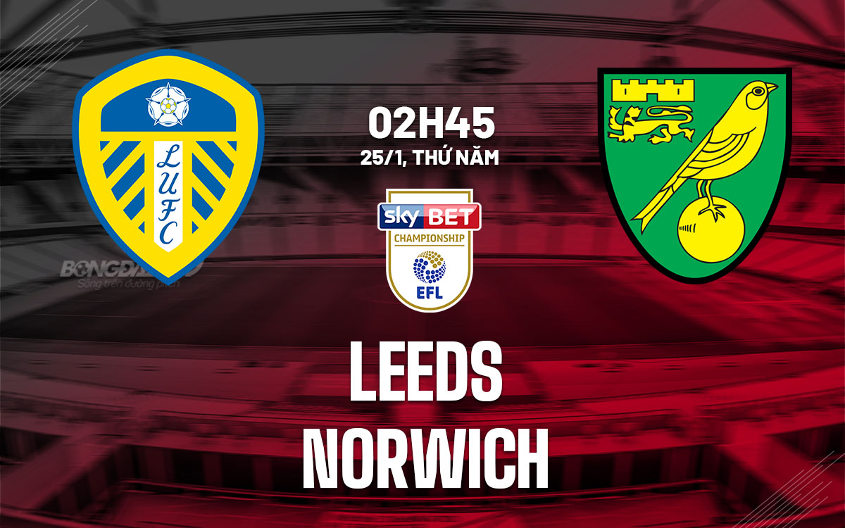 nhan dinh bong da du doan Leeds vs Norwich hang nhat anh championship hom nay nhan dinh bong da du doan Leeds vs Norwich hang nhat anh championship hom nay