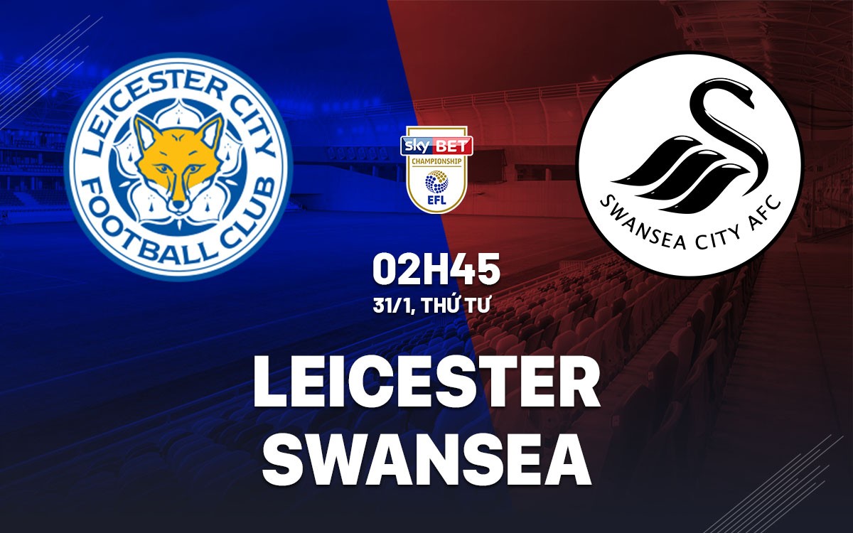 nhan dinh bong da du doan Leicester vs Swansea hang nhat anh championship hom nay nhan dinh bong da du doan Leicester vs Swansea hang nhat anh championship hom nay