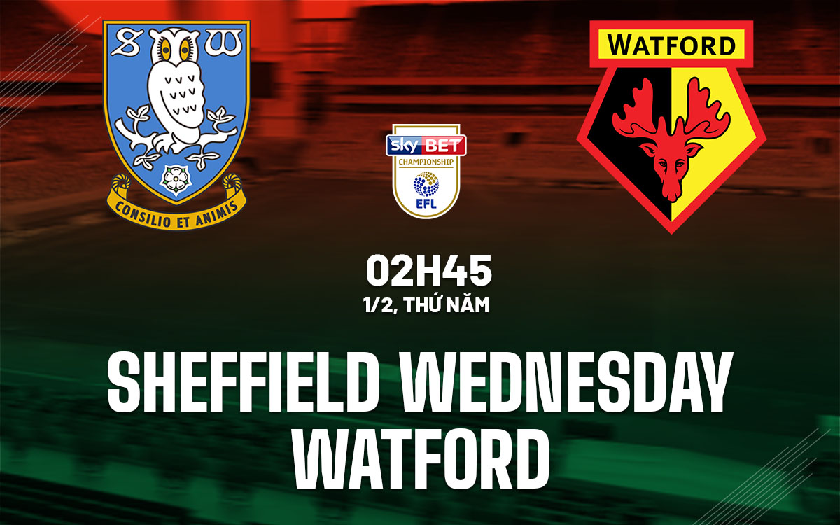 nhan dinh bong da du doan Sheffield Wednesday vs Watford hang nhat anh championship hom nay