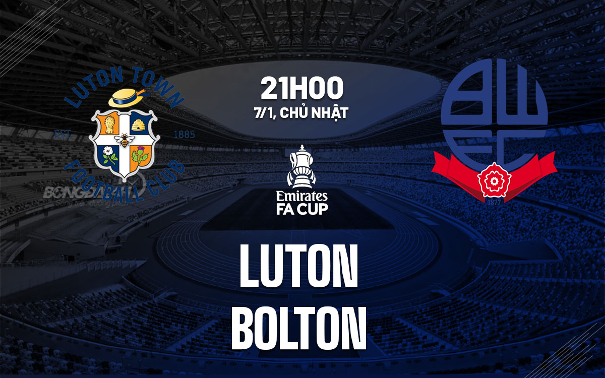 nhan dinh bong da Luton vs Bolton cup fa anh hom nay nhan dinh bong da Luton vs Bolton cup fa anh hom nay