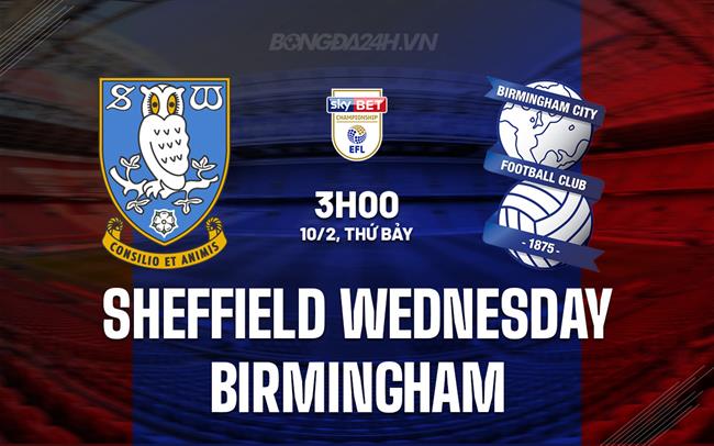 Nhận định bóng đá Sheffield Wed vs Birmingham Hạng Nhất Anh