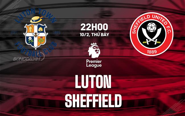 Nhận định Luton vs Sheffield United (22h00 ngày 10/2)
