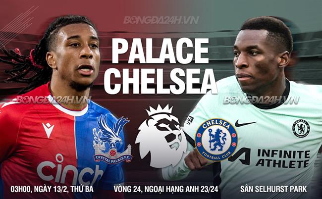 Nhận định Crystal Palace vs Chelsea (03h00 ngày 13/2)