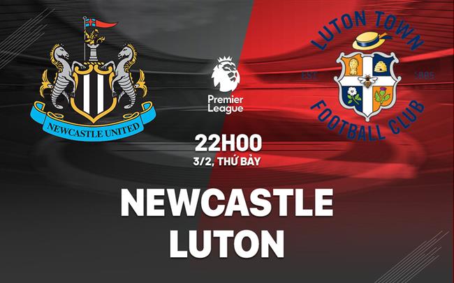 nhan dinh bong da du doan Newcastle vs Luton ngoai hang anh premier league hom nay nhan dinh bong da du doan Newcastle vs Luton ngoai hang anh premier league hom nay
