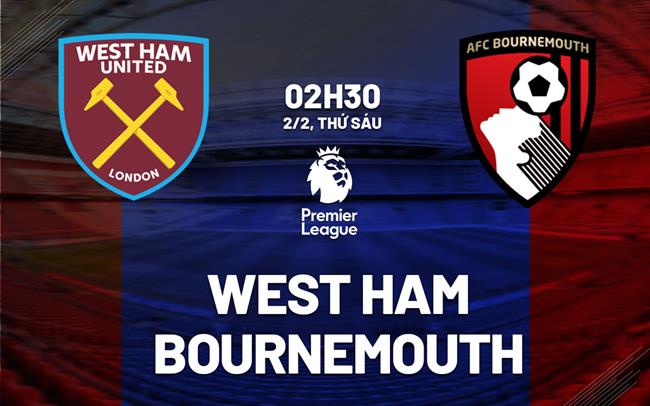 nhan dinh bong da du doan West Ham vs Bournemouth ngoai hang anh premier league hom nay nhan dinh bong da du doan West Ham vs Bournemouth ngoai hang anh premier league hom nay