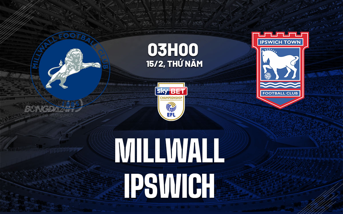 nhan dinh bong da du doan Millwall vs Ipswich hang nhat anh championship hom nay nhan dinh bong da du doan Millwall vs Ipswich hang nhat anh championship hom nay