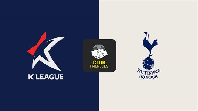 Nhận định bóng đá K-League XI vs Tottenham giao hữu hôm nay