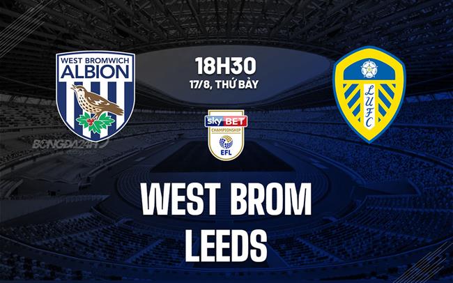 Nhận định bóng đá West Brom vs Leeds Hạng nhất Anh hôm nay