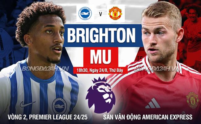 Nhận định Brighton vs MU 18h30 ngày 24/8 (Premier League 2024/25)