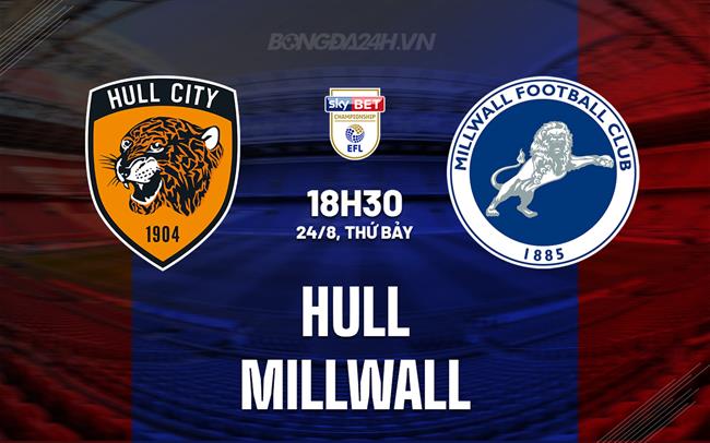 Nhận định bóng đá Hull vs Millwall Hạng Nhất Anh hôm nay