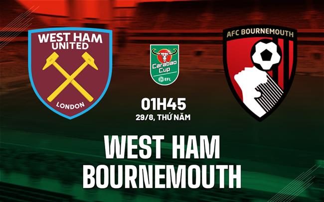 Nhận định West Ham vs Bournemouth (01h45, 29/8): Căng như dây đàn