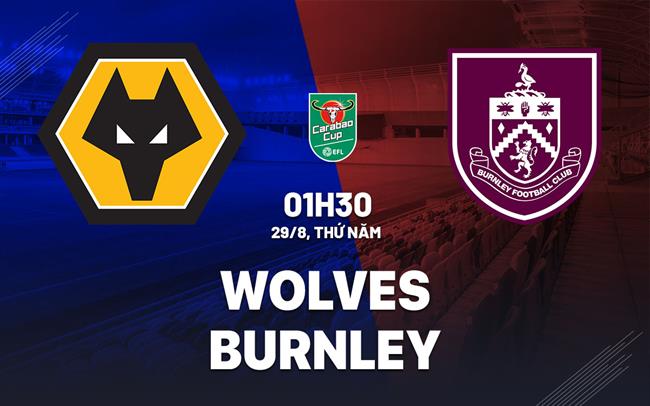 Nhận định Wolves vs Burnley (01h30 ngày 29/8): Bầy sói đi tiếp
