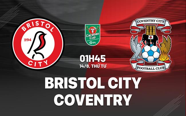 Nhận định bóng đá Bristol City vs Coventry League Cup hôm nay